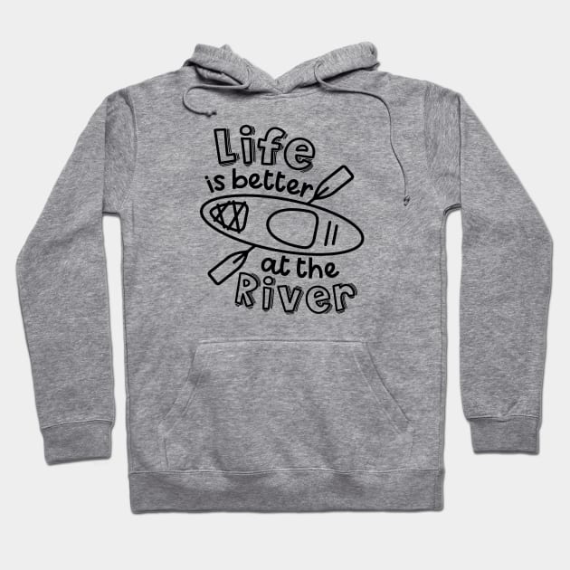 Life Is Better At The River Kayaking Hoodie by GlimmerDesigns